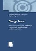 Change Power: Ver?nderungsstrategien Mit Merger-, Prozess- Und Wissens-Power Erfolgreich Umsetzen