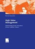 High Value Management: Spitzenerfolge Durch Innovatives Lernen, Coachen, F?hren