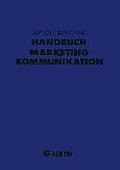 Handbuch Marketing-Kommunikation: Strategien -- Instrumente -- Perspektiven. Werbung -- Sales Promotions -- Public Relations -- Corporate Identity --