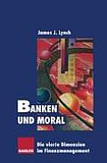 Banken Und Moral: Die Vierte Dimension Im Finanzmanagement