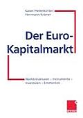 Der Euro-Kapitalmarkt: Marktstrukturen -- Instrumente -- Investoren -- Emittenten