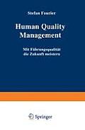 Human Quality Management: Mit F?hrungsqualit?t Die Zukunft Meistern