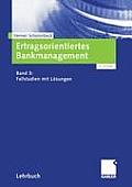 Ertragsorientiertes Bankmanagement: Band 3: Fallstudien Mit L?sungen