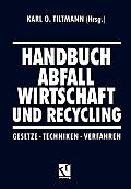 Handbuch Abfall Wirtschaft Und Recycling: Gesetze - Techniken - Verfahren
