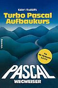 Turbo Pascal-Wegweiser Aufbaukurs: F?r Die Versionen 5.0 Und 5.5