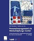 Personalmanagement ALS Wertsch?pfungs-Center: Unternehmerische Organisationskonzepte F?r Interne Dienstleister