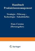 Handbuch Produktionsmanagement: Strategie -- F?hrung -- Technologie -- Schnittstellen