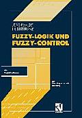 Fuzzy-Logik Und Fuzzy-Control: Eine Anwendungsorientierte Einf?hrung Mit Begleitsoftware