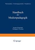 Handbuch Der Medienp?dagogik: Theorieans?tze -- Traditionen -- Praxisfelder -- Forschungsperspektiven
