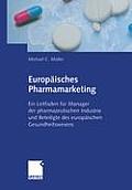 Europ?isches Pharmamarketing: Ein Leitfaden F?r Manager Der Pharmazeutischen Industrie Und Beteiligte Des Europ?ischen Gesundheitswesens