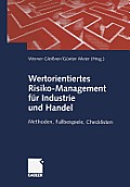 Wertorientiertes Risiko-Management F?r Industrie Und Handel: Methoden, Fallbeispiele, Checklisten