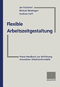Flexible Arbeitszeitgestaltung: Praxis-Handbuch Zur Einf?hrung Innovativer Arbeitszeitmodelle