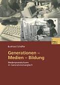 Generationen -- Medien -- Bildung: Medienpraxiskulturen Im Generationenvergleich