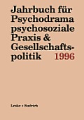 Jahrbuch F?r Psychodrama Psychosoziale PRAXIS & Gesellschaftspolitik 1996