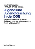 Jugend Und Jugendforschung in Der DDR: Gesellschaftspolitische Situationen, Sozialisation Und Mentalit?tsentwicklung in Den Achtziger Jahren