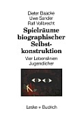 Spielr?ume Biographischer Selbstkonstruktion: Vier Lebenslinien Jugendlicher