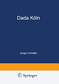 Dada K?ln: Max Ernst, Hans Arp, Johannes Theodor Baargeld Und Ihre Literarischen Zeitschriften