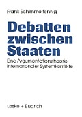 Debatten Zwischen Staaten: Eine Argumentationstheorie Internationaler Systemkonflikte