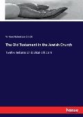 The Old Testament in the Jewish Church: Twelve lectures on Biblical criticism
