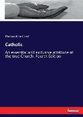 Catholic: An essential and exclusive attribute of the true Church. Fourth Edition