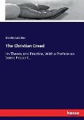 The Christian Creed: Its Theory and Practice, With a Preface on Some Present...
