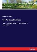 The Politics of Aristotle: Vol. I: Containing the Introduction and Translation