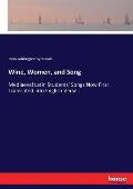 Wine, Women, and Song: Mediaeval Latin Students' Songs Now First Translated into English Verse...