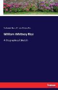 William Whitney Rice: A Biographical Sketch