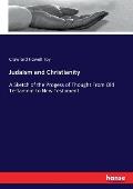 Judaism and Christianity: A Sketch of the Progess of Thought From Old Testament to New Testament