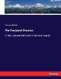 The Puerperal Diseases: Clinical Lectures Delivered at Bellevue Hospital