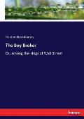 The Boy Broker: Or, among the kings of Wall Street