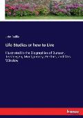 Life-Studies or how to Live: Illustrated in the Biographies of Bunyan, Tersteegen, Montgomery, Perthes, and Mrs. Winslow
