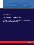 The History of English Poetry: Volume the First.: From the Close of the Eleventh to the Commencement of the....