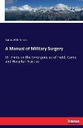 A Manual of Military Surgery: Or, Hints on the Emergencies of Field, Camp and Hospital Practice