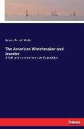 The American Watchmaker and Jeweler: A full and comprehensive Exposition