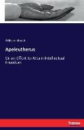 Apeleutherus: Or an Effort to Attain Intellectual Freedom