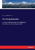 The Young Naturalist: A Handy Volume Upon the Collection, Preservation, and Arrangement...