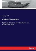 Christo-Theosophy: Spiritual Dynamics and the Divine and Miraculous Man