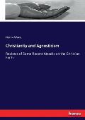 Christianity and Agnosticism: Reviews of Some Recent Attacks on the Christian Faith