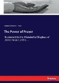 The Power of Prayer: Illustrated in the Wonderful Displays of Divine Grace at the....