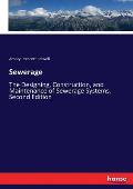 Sewerage: The Designing, Construction, and Maintenance of Sewerage Systems. Second Edition