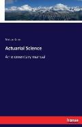 Actuarial Science: An elementary manual