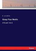 Grasp Your Nettle: A Novel: Vol. I.