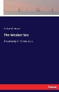 The Weaker Sex: A comedy in three acts