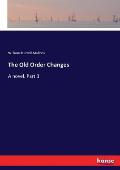 The Old Order Changes: A novel. Part 3