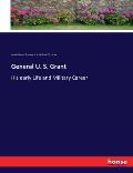 General U. S. Grant: His early Life and Military Career