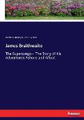James Braithwaite: The Supercargo - The Story of his Adventures Ashore and Afloat