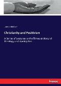 Christianity and Positivism: A Series of Lectures to the Times on Natural Theology and Apologetics...