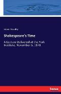 Shakespeare's Time: A Lecture Delivered at the York Institute, November 5, 1878