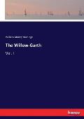 The Willow-Garth: Vol. I